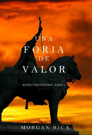 [Kings and Sorcerers 04] • Reyes y hechiceros 04 Una forja de valor